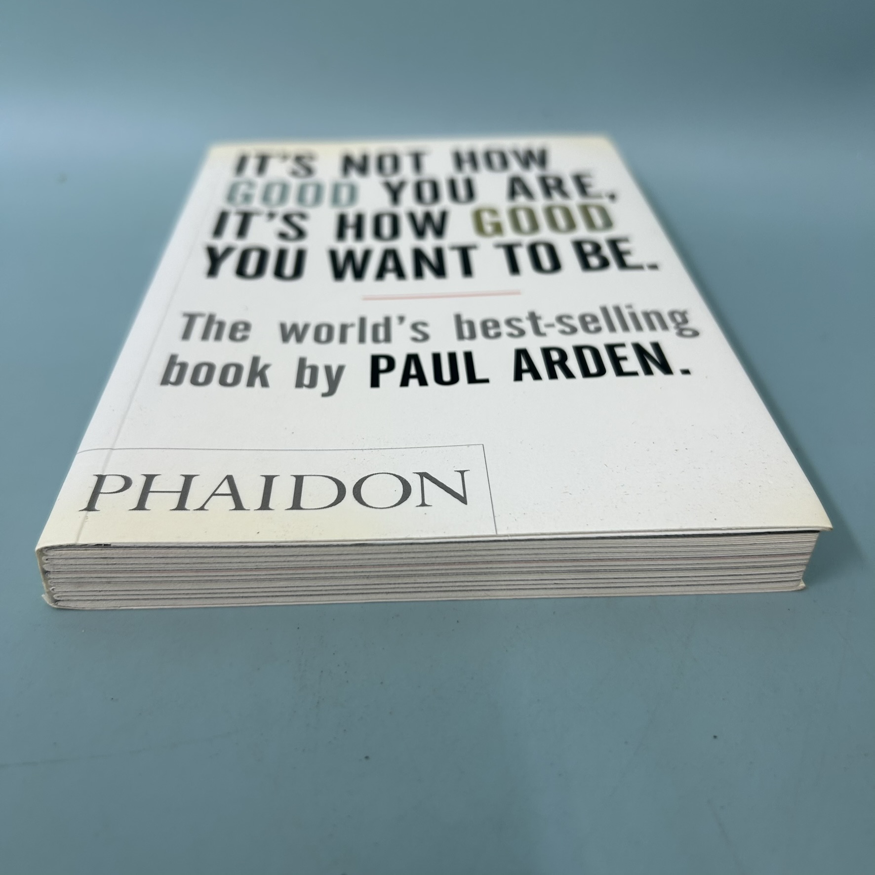 IT"S NOT HOW GOOD YOU ARE, IT"S HOW GOOD YOU WANT TO BE. / Pre-Owned / PAUL ARDEN / Non Fiction